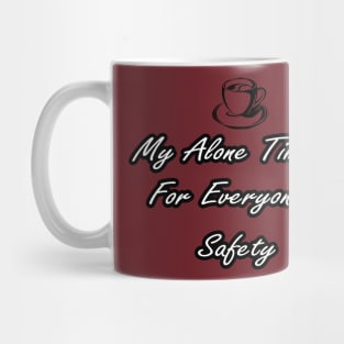 Funny Sarcastic My Alone Time Is For Everyone's Safety Mug